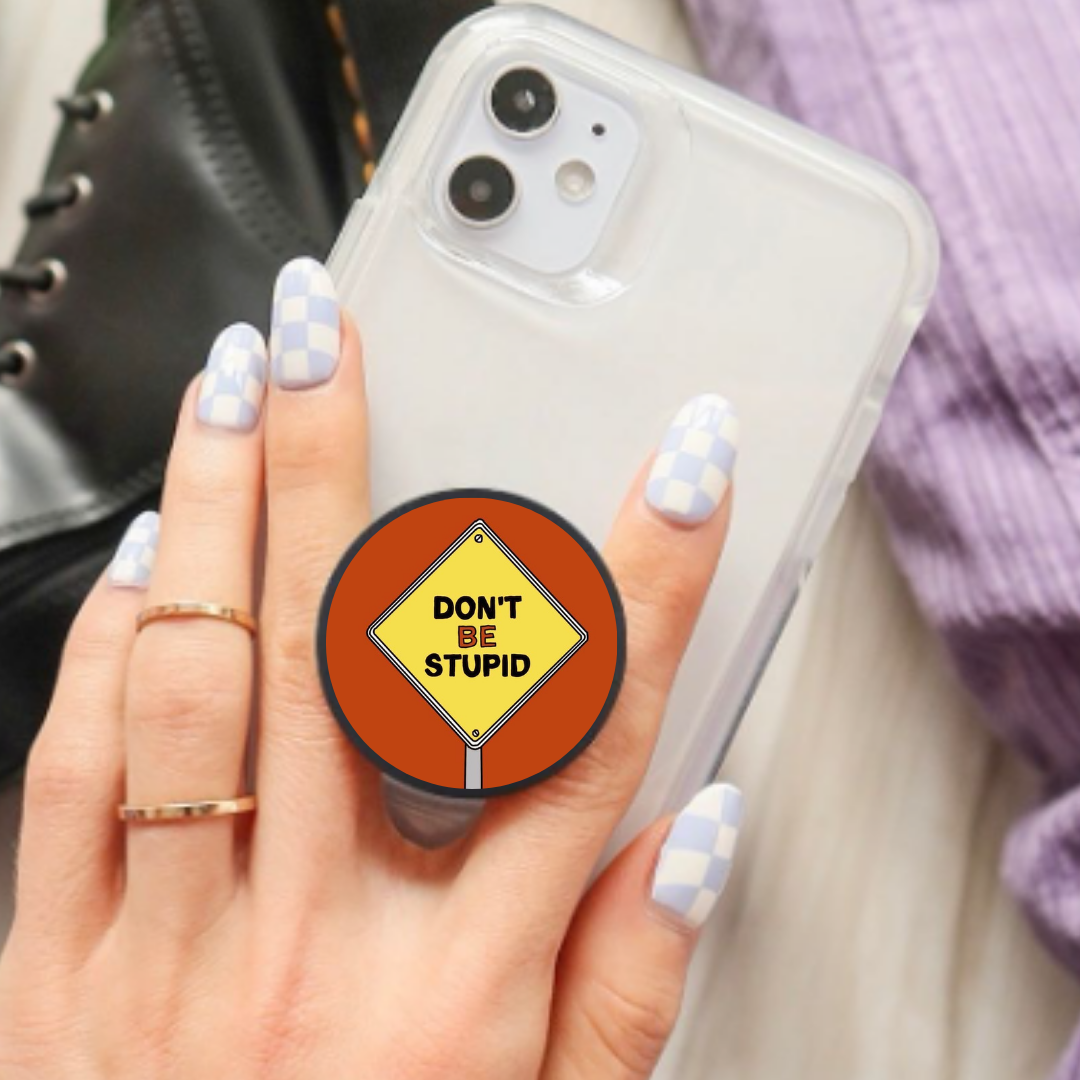 Don't be Stupid Popsocket